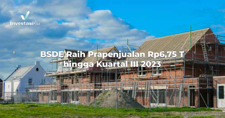 BSDE Raih Prapenjualan Rp6,75 T hingga Kuartal III 2023